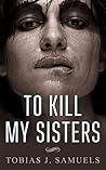 To Kill My Sisters (horror, thriller, back from the dead, supernatural, murder)