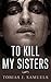 To Kill My Sisters (horror, thriller, back from the dead, supernatural, murder)