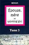 Epouse, mère et working girl - Tome 3 by Sonia Dagotor