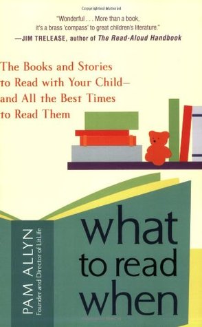 What to Read When: The Books and Stories to Read with Your Child--and All the Best Times to Read Them (Paperback)