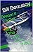 Dream It & Go! Get The Life You Want! by Bill Beausay