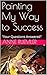 Painting My Way to Success:...