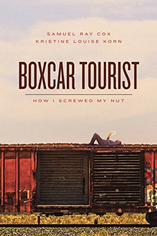 Boxcar Tourist: How I Screwed My Nut (Kindle Edition)