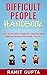 Difficult People Handbook by Ramit Gupta