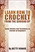Learn How to Crochet from the Ground Up: Basic Stitches and Techniques of Crochet for Beginners