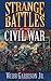Strange Battles Of The Civil War by Webb B. Garrison