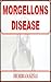 Morgellons Disease (Skin Diseases Book 34)