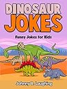 Dinosaur Jokes by Johnny B. Laughing