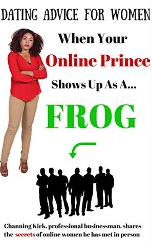 Dating Advice for Women: When Your Online Prince Shows Up As A Frog