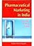 Pharmaceutical Marketing In India: Concepts Strategies Cases