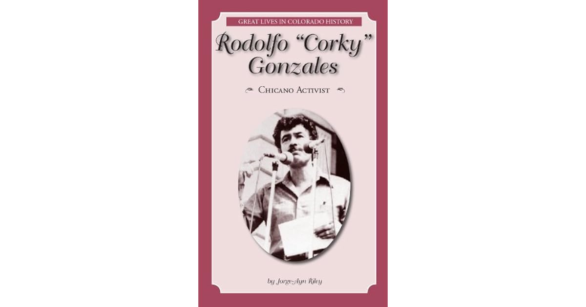 Rodolfo “Corky” Gonzales Chicano Activist by Riley