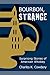 Bourbon, Strange: Surprising Stories of American Whiskey