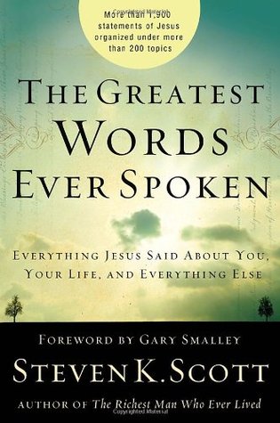 The Greatest Words Ever Spoken: Everything Jesus Said about You, Your Life, and Everything Else (Hardcover)