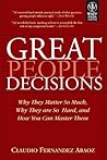 GREAT PEOPLE DECISIONS: WHY THEY MATTER SO MUCH, WHY THEY ARE SO HARD, AND HOW YOU CAN MASTER THEM