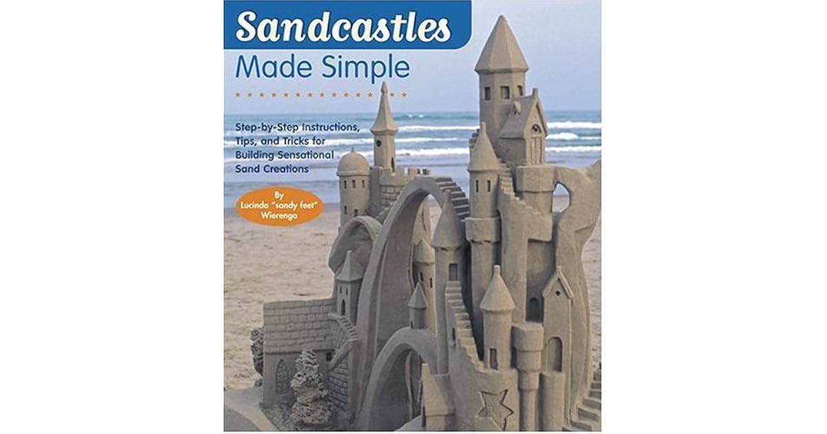 Sandcastles Made Simple StepbyStep Instructions, Tips, and Tricks