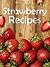Strawberry Recipes: Top 50 Most Delicious Strawberry Recipes (Recipe Top 50's Book 60)