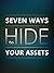 Seven Ways to Hide Your Assets