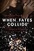 When Fates Collide (Fates #1)