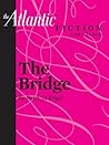 The Bridge (A short story from The Atlantic) (From the Archives of The Atlantic) Book cover for The Bridge (A short story from The Atlantic) (From the Archives of The Atlantic)