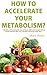 How to Accelerate Your Metabolism?: A healthy and sustainable way to loose additional weight during a high intensity diet, low carb diet and many other diets.