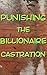 Punishing The Billionaire, Castration: He's So Easy To Control (Forced Seduced First Time)