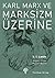 Karl Marx ve Marksizm Üzerine