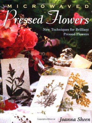 Microwaved Pressed Flowers: New Techniques for Brilliant Pressed Flowers (Paperback)