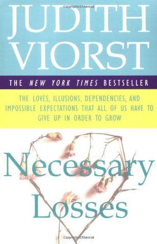 Necessary Losses: The Loves, Illusions, Dependencies, and Impossible Expectations That All of Us Have to Give Up in Order to Grow (Paperback)
