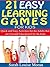 21 Easy Learning Games for Kids: Quick and Easy Activities for the Adults that are Fun and Educational for the Kids
