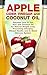 Apple Cider Vinegar and Coconut Oil: Discover how to use ACV and Coconut Oil for Natural Weight Loss, Preventing Allergies, Vibrant Health, and to Boost Immune System