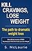 Kill Cravings, Lose Weight: The path to dramatic weight loss