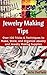 Jewelry Making Tips by Arla DeField