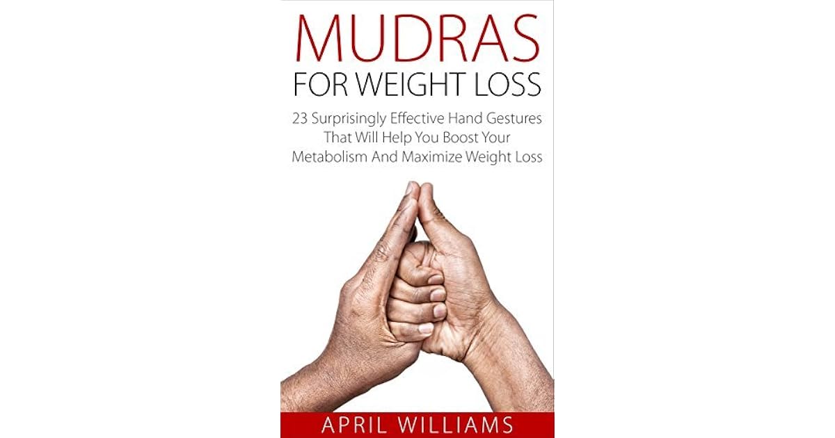 Mudras For Weight Loss 23 Surprisingly Effective Hand Gestures That