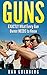 Guns: EXACTLY What Every Gun Owner NEEDS to Know (Self-Defense, Security, Hunting, Sport, Police, Gun Book, Gun, Guns, Gun Guide Book 1)
