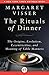 The Rituals of Dinner by Margaret Visser The Rituals of Dinner by Margaret Visser