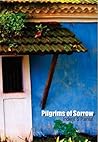 Pilgrims Of Sorrow by Inderjit S Paintal