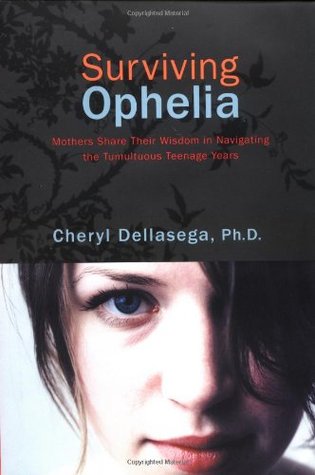 Surviving Ophelia: Mothers Share Their Wisdom In Navigating The Tumultuous Teenage Years (Hardcover)
