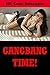 Gangbang Time!: Five Explicit Rough Group Sex Erotica Stories