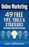 Online Marketing: 49 Free Tips, Tools & Strategies for Internet Marketing to Millions Online Marketing: 49 Free Tips, Tools & Strategies for Internet Marketing to Millions