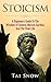 Stoicism: A Beginners Guide To The Wisdom Of Seneca, Marcus Aurelius And The Stoic Life