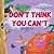 Don't Think You Can't