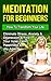 Meditation: Meditation For Beginners: How To Transform Your Life, Eliminate Stress, Anxiety & Depression & Find Your Inner Calm, Happiness & Joy Again ... Retreat, Mental Health, Peaceful Book 1)