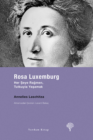 Rosa Luxemburg: Her Şeye Rağmen Tutkuyla Yaşamak (Paperback)