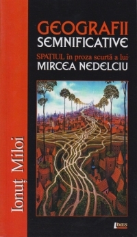 Geografii semnificative. Spațiul în proza scurtă a lui Mircea Nedelciu (Unknown Binding)
