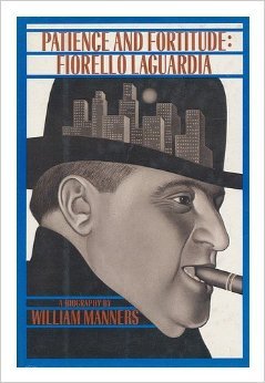 Patience and fortitude: Fiorello La Guardia : a biography