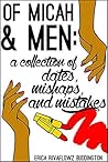 Book cover for Of Micah And Men: a collection of dates, mishaps, and mistakes