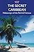 The Secret Caribbean: Hideaways of the Rich & Famous