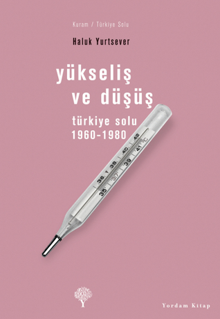 Yükseliş ve Düşüş: Türkiye Solu (1960-1980)