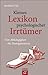 Kleines Lexikon psychologischer Irrtümer: Von Abhängigkeit bis Zwangsneurose (German Edition)