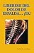 LIBERESE DEL DOLOR DE ESPALDA& ¡YA! (Spanish Edition)